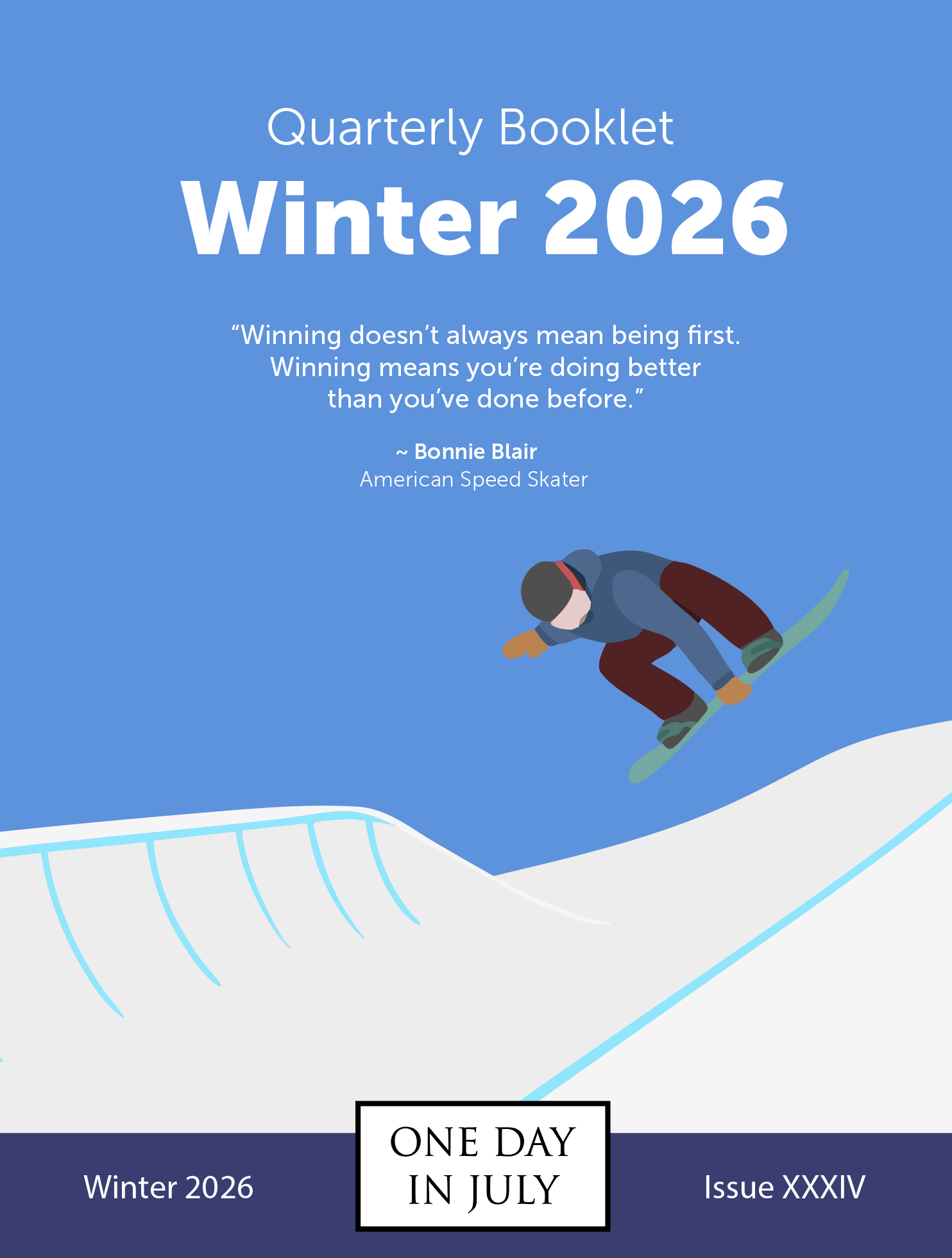 Winter 2026 Quarterly Booklet Cover, quote: Winning doesn’t always mean being first. Winning means you’re doing better than you’ve done before. - Bonnie Blair, American Speed Skater. Scene of a snowboarder in the halfpipe.